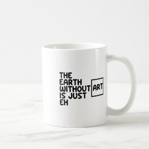 Die Erde ohne Kunst ist nur die Erde, die Kunst is Kaffeetasse