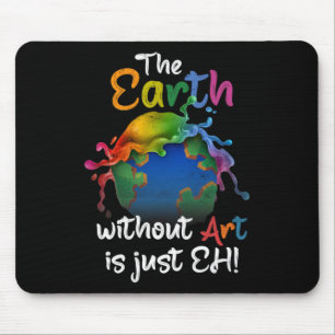 Die Erde ohne Kunst ist nur die Kunst des ganzen P Mousepad