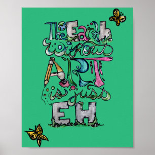 Die Erde ohne Kunst ist nur EH Poster