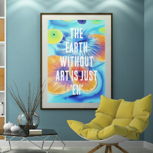 Die Erde ohne Kunst ist nur EH Poster