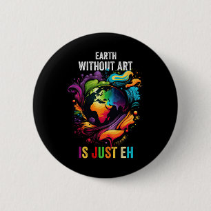 Die Erde ohne Kunst ist nur ein künstlerischer Puz Button
