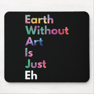 Die Erde ohne Kunst ist nur so ein lustiger Tag de Mousepad