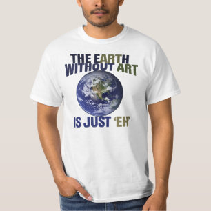 Die Erde ohne Kunst T-Shirt