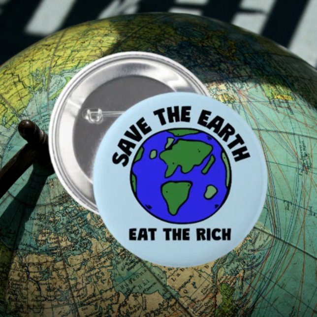 Die Erde rette die Reichen | Kühner Öko-Aktivismus Button (Von Creator hochgeladen)