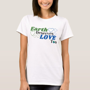 Die Erde verdient Liebe zu Weibchen T-Shirt
