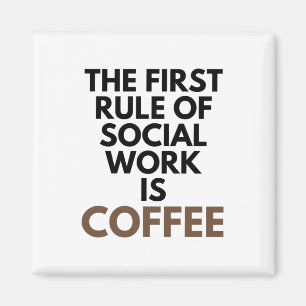 Die erste Regel der sozialen Arbeit ist die Kaffee Magnet