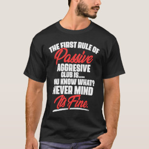 Die erste Regel des passiv-aggressiven Clubs ist T-Shirt