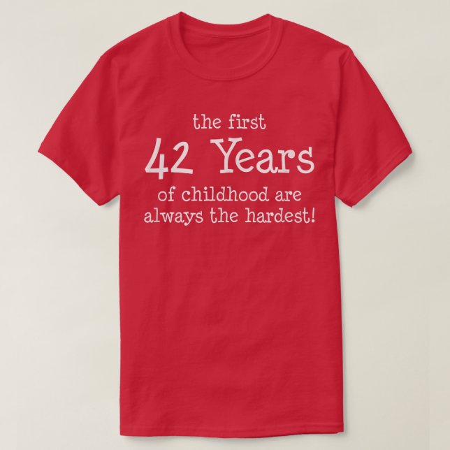 Die ersten 42 Jahre der Kindheit sind immer die Hö T-Shirt (Design vorne)
