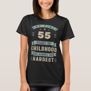 Die ersten 55 Jahre der Kindheit sind am schwerste T-Shirt
