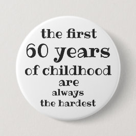 Die ersten 60 Jahre der Kindheit sind die schwerst Button