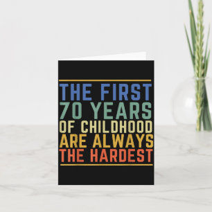 Die ersten 70 Jahre der Kindheit sind die härteste Karte