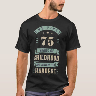 Die ersten 75 Jahre der Kindheit sind immer die sc T-Shirt