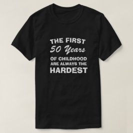 DIE ERSTEN FÜNFZIG JAHRE KINDHEIT SIND DIE SCHWIER T-Shirt