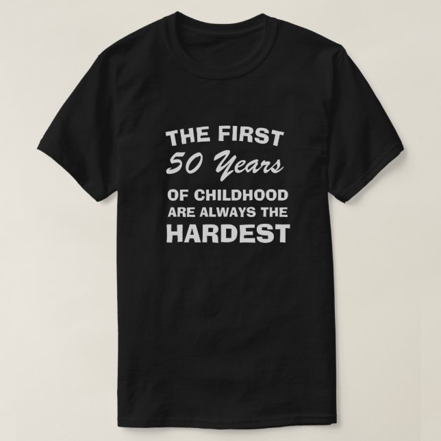 DIE ERSTEN FÜNFZIG JAHRE KINDHEIT SIND DIE SCHWIER T-Shirt (Design vorne)