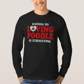 Die Erziehung meines liebevollen Poodles ist ersch T-Shirt