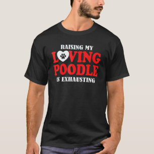 Die Erziehung meines liebevollen Poodles ist ersch T-Shirt