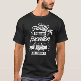 Die Familie geht in Urlaub und ich bezahlte dafür  T-Shirt