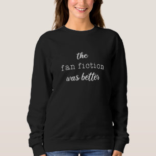 Die Fan-Fiktion war besser, Fanfic Sweatshirt