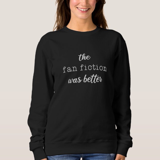 Die Fan-Fiktion war besser, Fanfic Sweatshirt (Vorderseite)