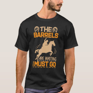 Die Fässer sind Gewartet, ich muss zu Pferde Fass  T-Shirt