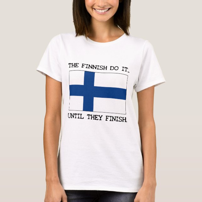 Die Finish machen es... Bis sie zu Ende sind T-Shirt (Vorderseite)
