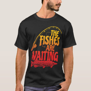 Die Fische sind Gewartet Fangzeit Fischer Wut T-Shirt