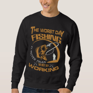 Die Fischerei am schlechtesten Tag ist besser als Sweatshirt