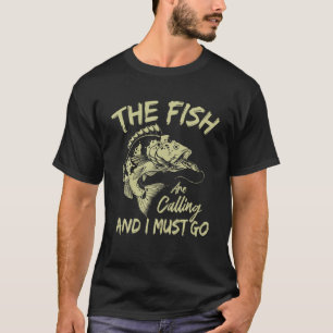 Die Fischerei auf den Fisch ruft, und ich muss geh T-Shirt