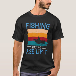 Die Fischerei hat keine Altersgrenze T-Shirt