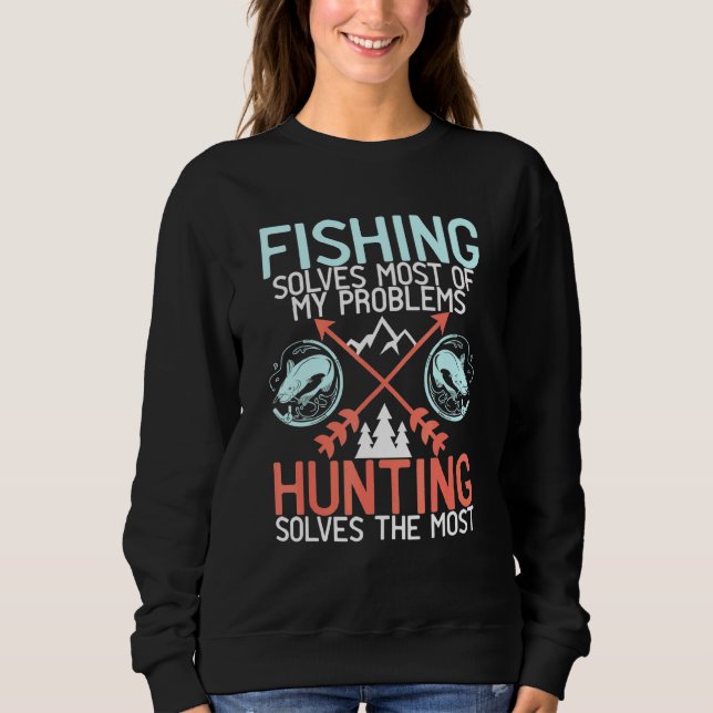 Die Fischerei löst meine Probleme bei der Jagd und Sweatshirt (Vorderseite)