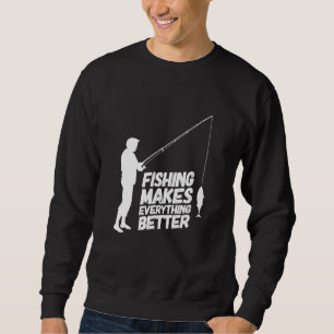 Die Fischerei macht alles besser Sweatshirt