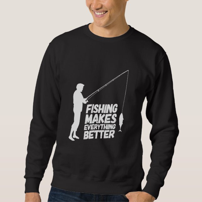 Die Fischerei macht alles besser Sweatshirt (Vorderseite)