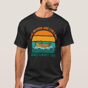 Die Flüsse rufen an und ich muss gehen T-Shirt
