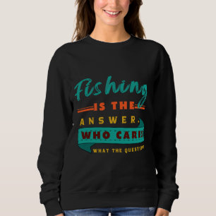 Die Frage der Fischerei ist die Antwort Sweatshirt