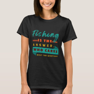 Die Frage der Fischerei ist die Antwort T-Shirt
