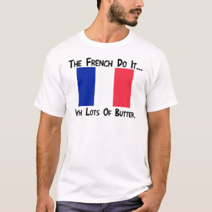 Die Franzosen machen es... mit viel Butter T-Shirt