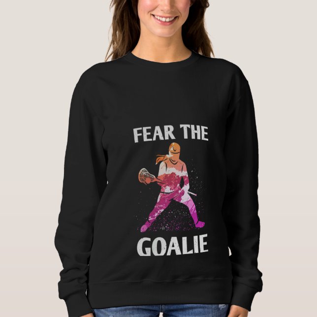 Die Frauen fürchten sich vor dem "Goalie Lacrosse  Sweatshirt (Vorderseite)