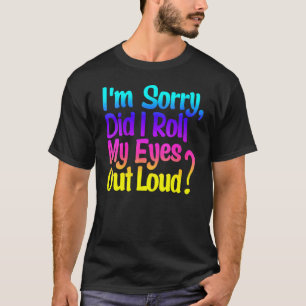 Die Frauen haben meine Augen aus lauter, sonniger, T-Shirt