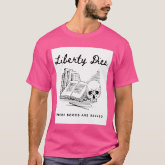 Die Freiheit stirbt, wo Bücher verboten sind - Kam T-Shirt
