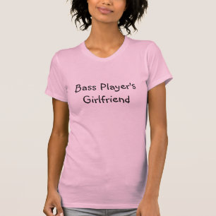 Die Freundin des Bass-Spielers T-Shirt