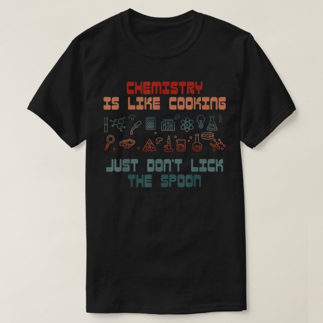 Die Funny Science Chemistry ist wie das Kochen nac T-Shirt (Design vorne)