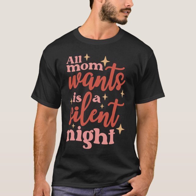 Die ganze Mama Will eine stille Nacht T-Shirt (Vorderseite)