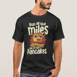 Die ganze Meile laufen, um die Pancakes-Sirup zu e T-Shirt
