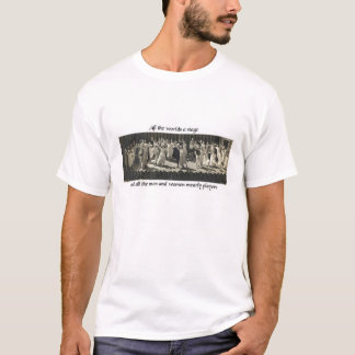 Die ganze Welt ist eine Bühne T-Shirt