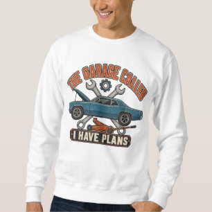 Die Garage rief an, ich habe Pläne Lustiger Autoty Sweatshirt