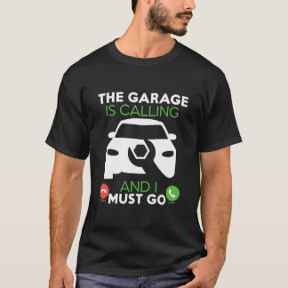 Die Garage ruft und ich muss gehen T-Shirt