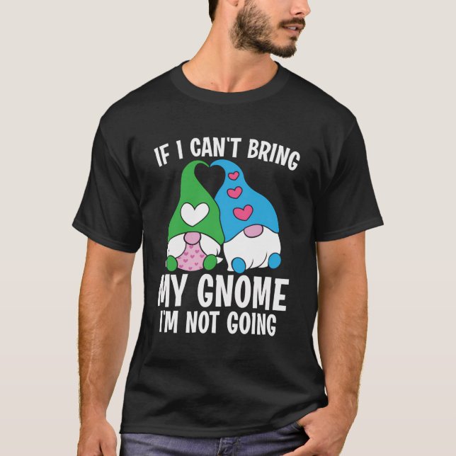 Die Gärtnerei mit dem Funny Gnome kann nicht dazu  T-Shirt (Vorderseite)