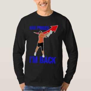 Die Gaspreise gehen in die Gaspumpe Ich bin zurück T-Shirt
