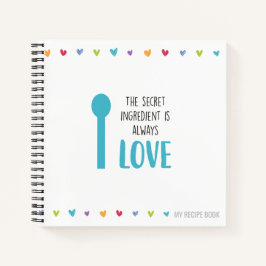 Die Geheimzutat ist immer LIEBE - Rezept Notizbuch