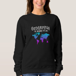 Die Geografie ist dort, wo sie ist Sweatshirt